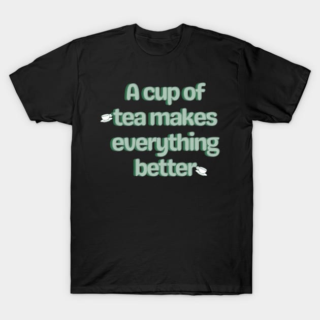 A cup of tea makes everything better T-Shirt by BrewBureau